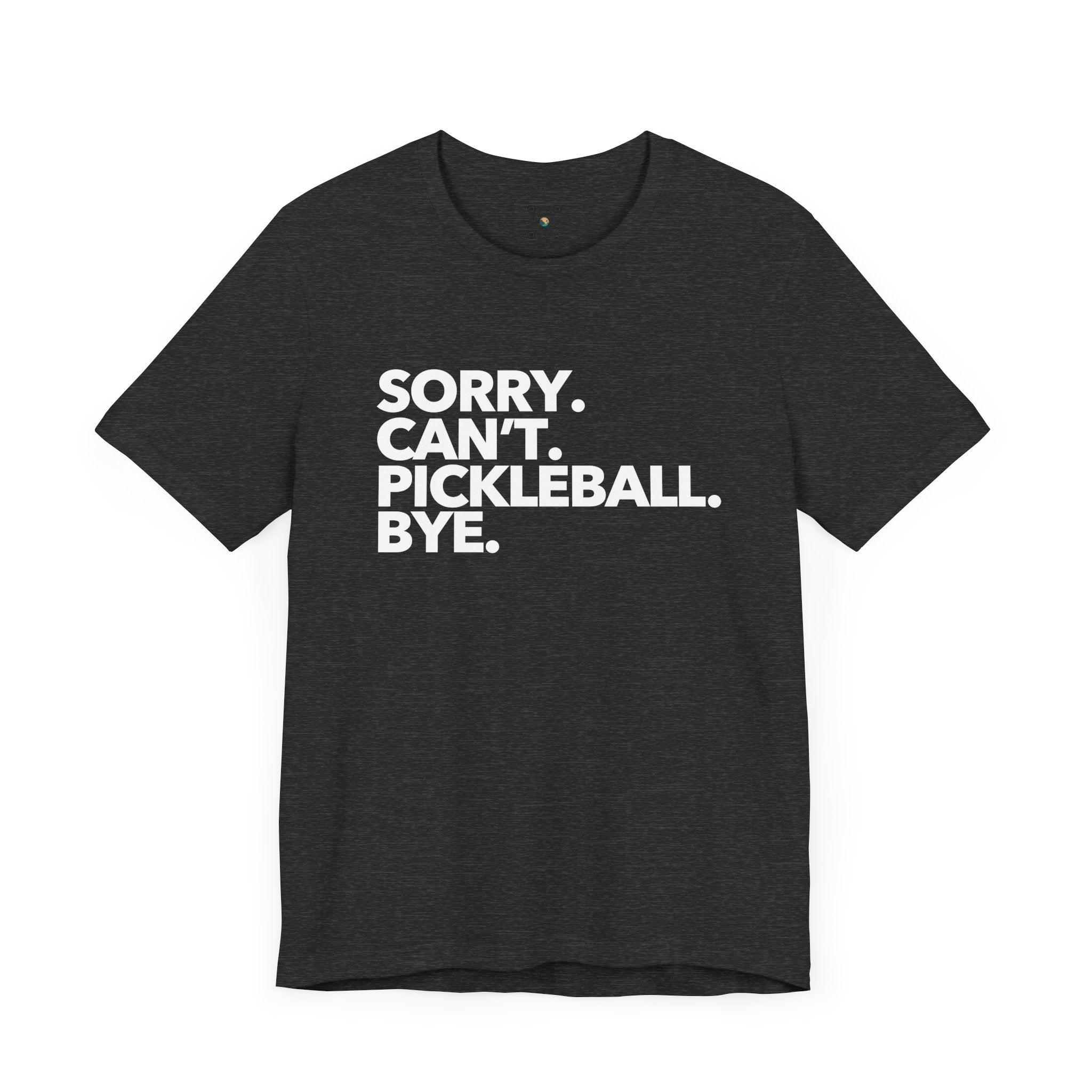 Pickleball T-Shirt - Sorry. Can't. Pickleball. Bye. Design - Pickleball Tee Shirt for Women & Men
