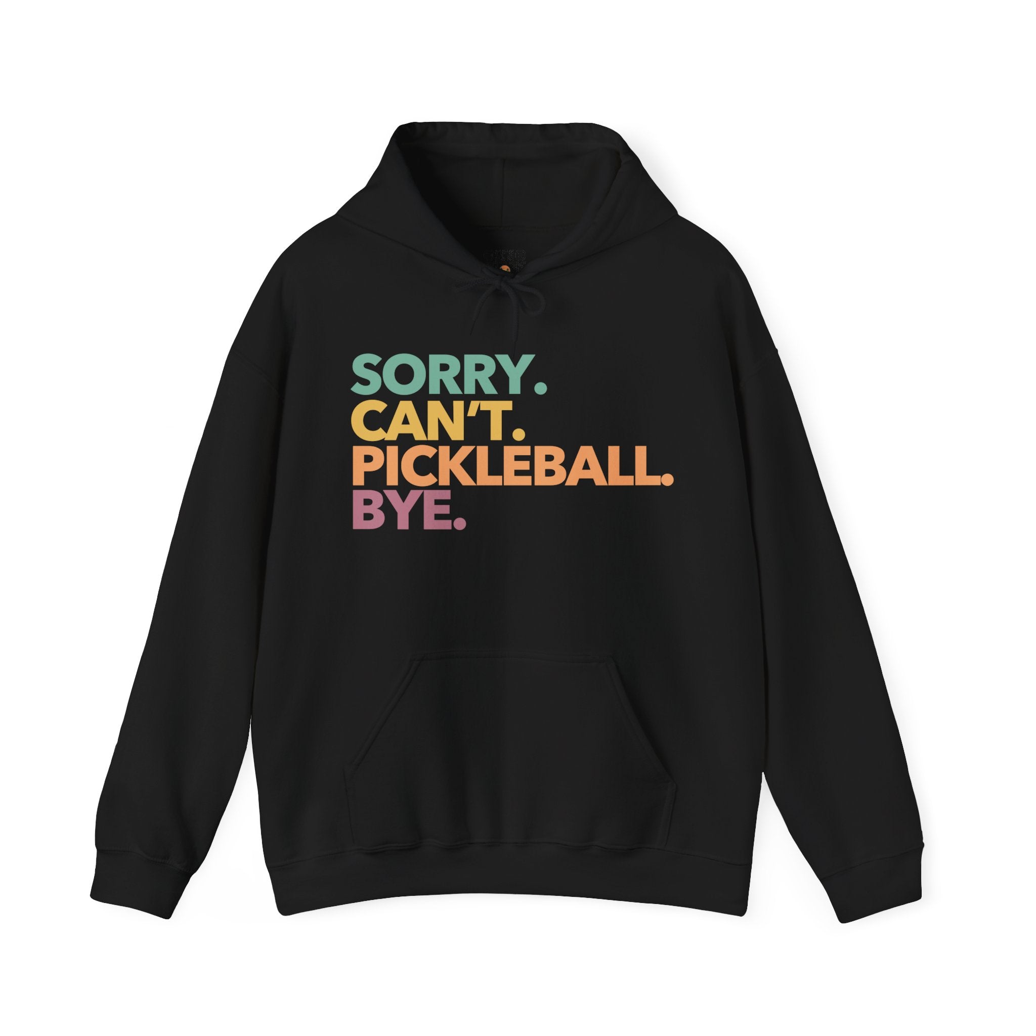 Pickleball Hoodie - Colorful 'Sorry. Can't. Pickleball. Bye.'