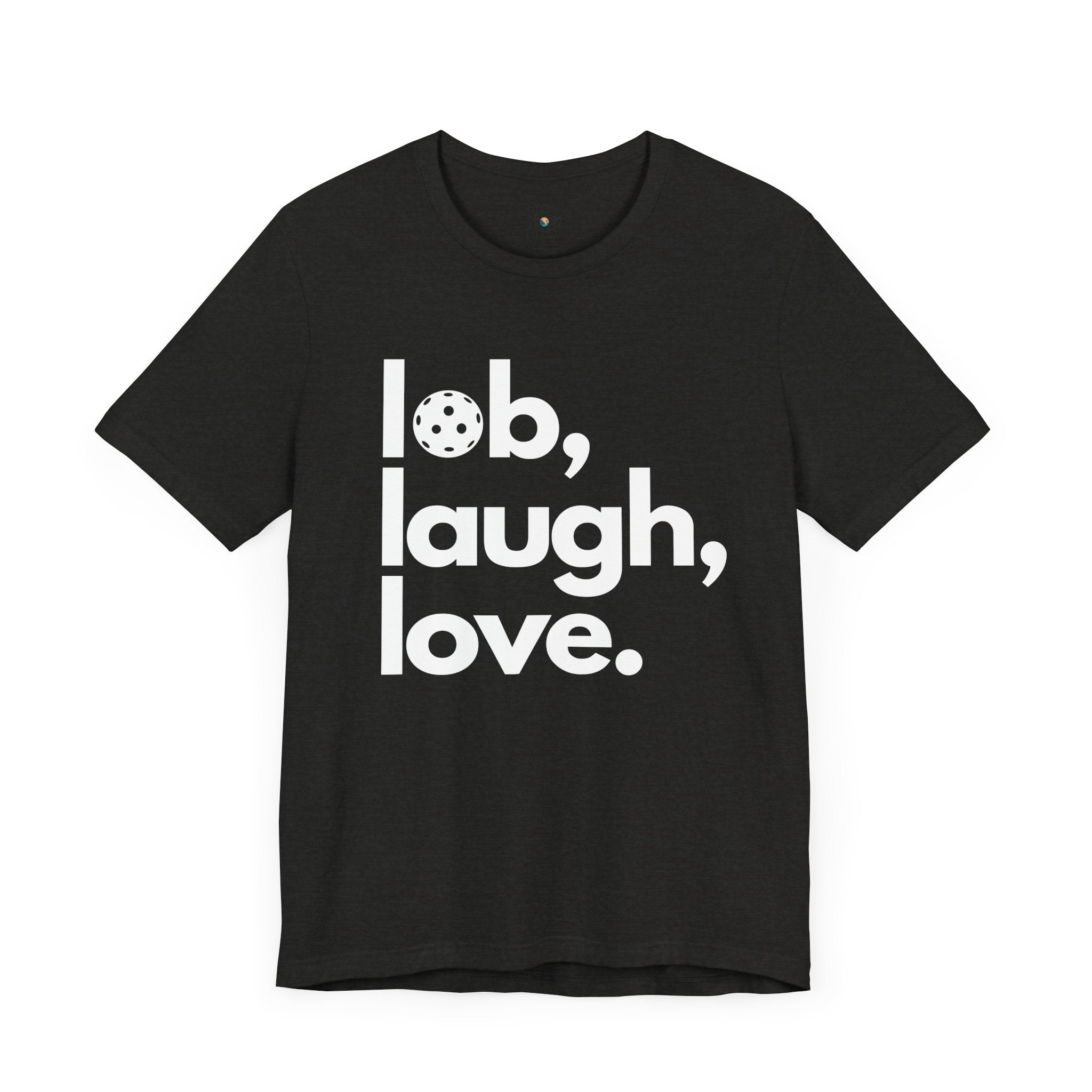 Pickleball T-Shirt - Lob, Laugh, Love.