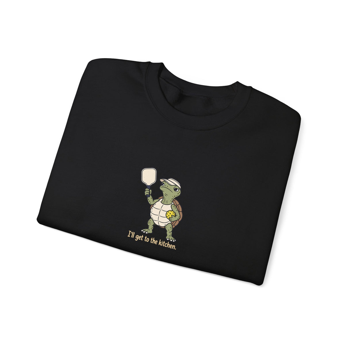 Turtle pickleball crewneck sweatshirt, I'll Get to the Kitchen