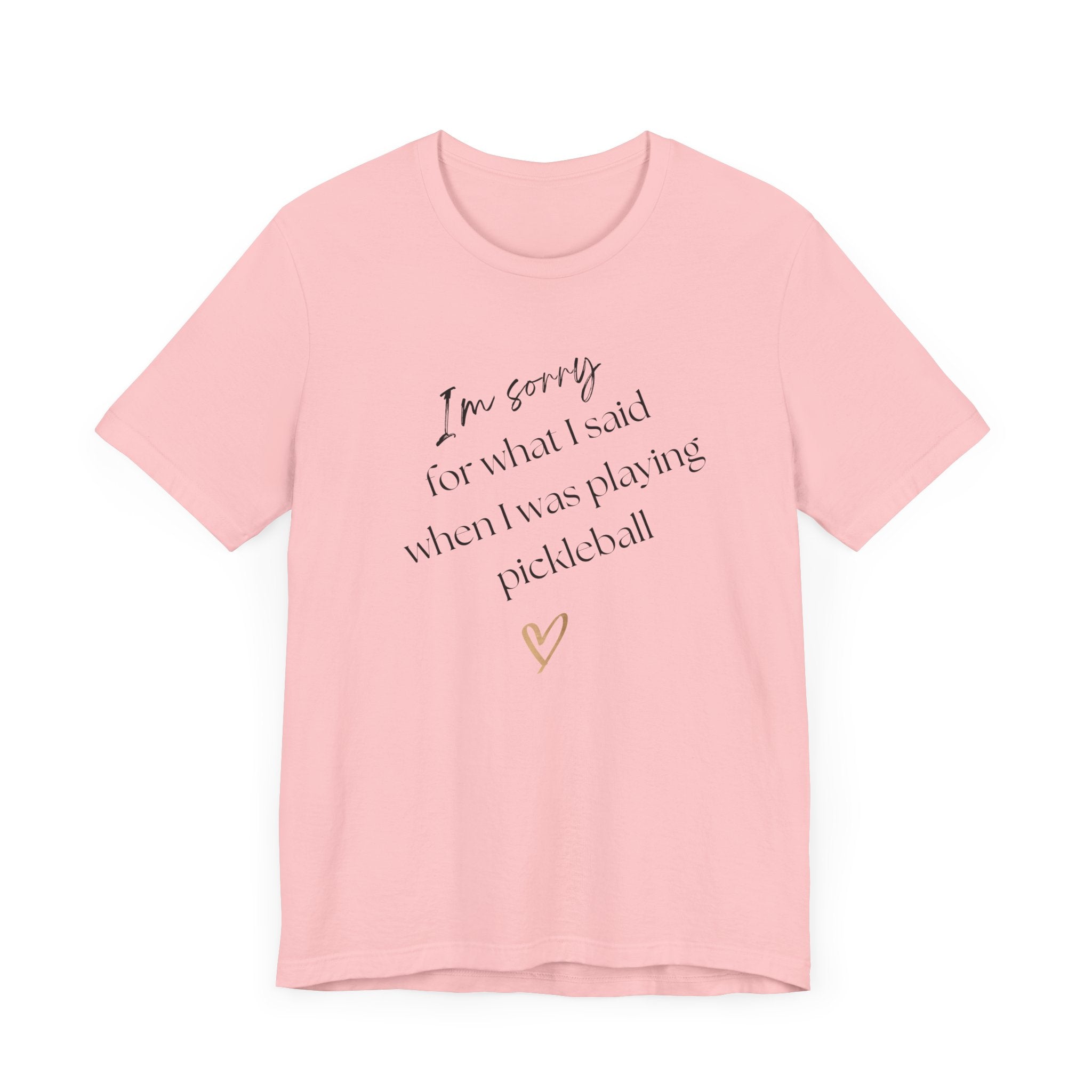 Pickleball T-Shirt - Sorry for what I said during pickleball