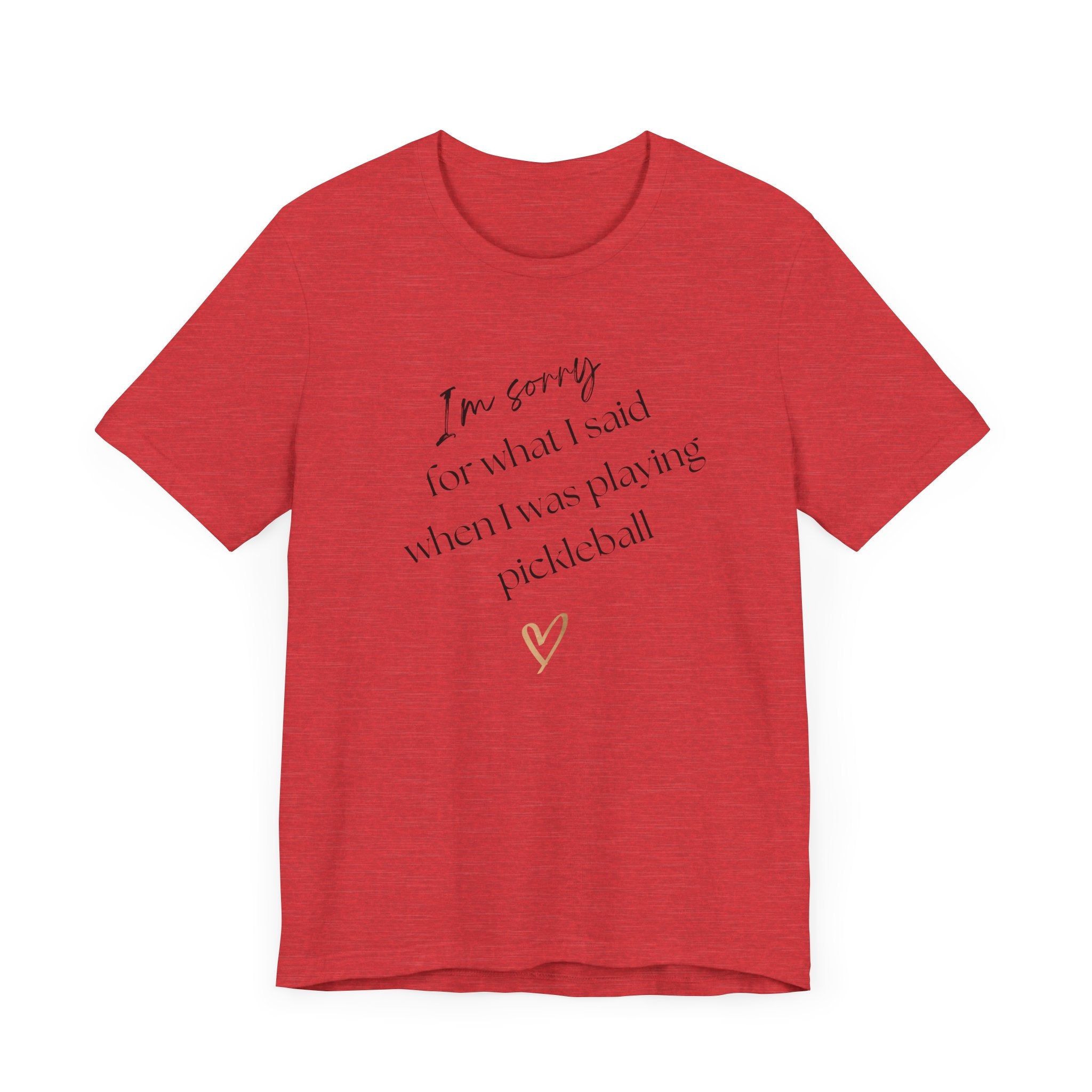Pickleball T-Shirt - Sorry for what I said during pickleball