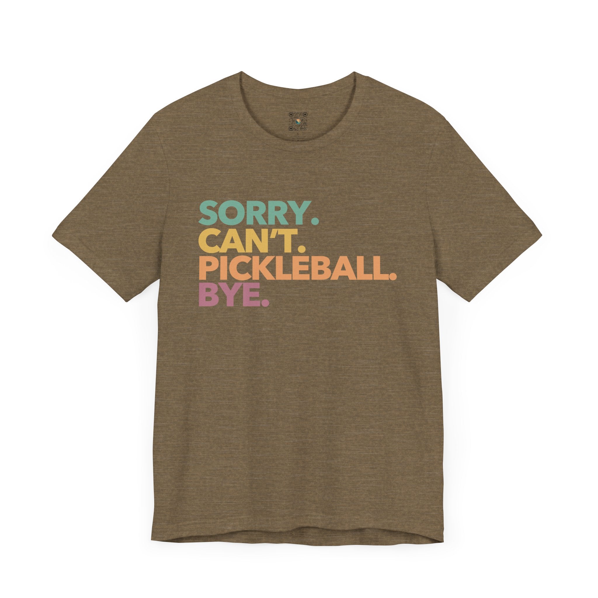 Pickleball T-Shirt - Colorful SORRY. CAN'T. PICKLEBALL. BYE.