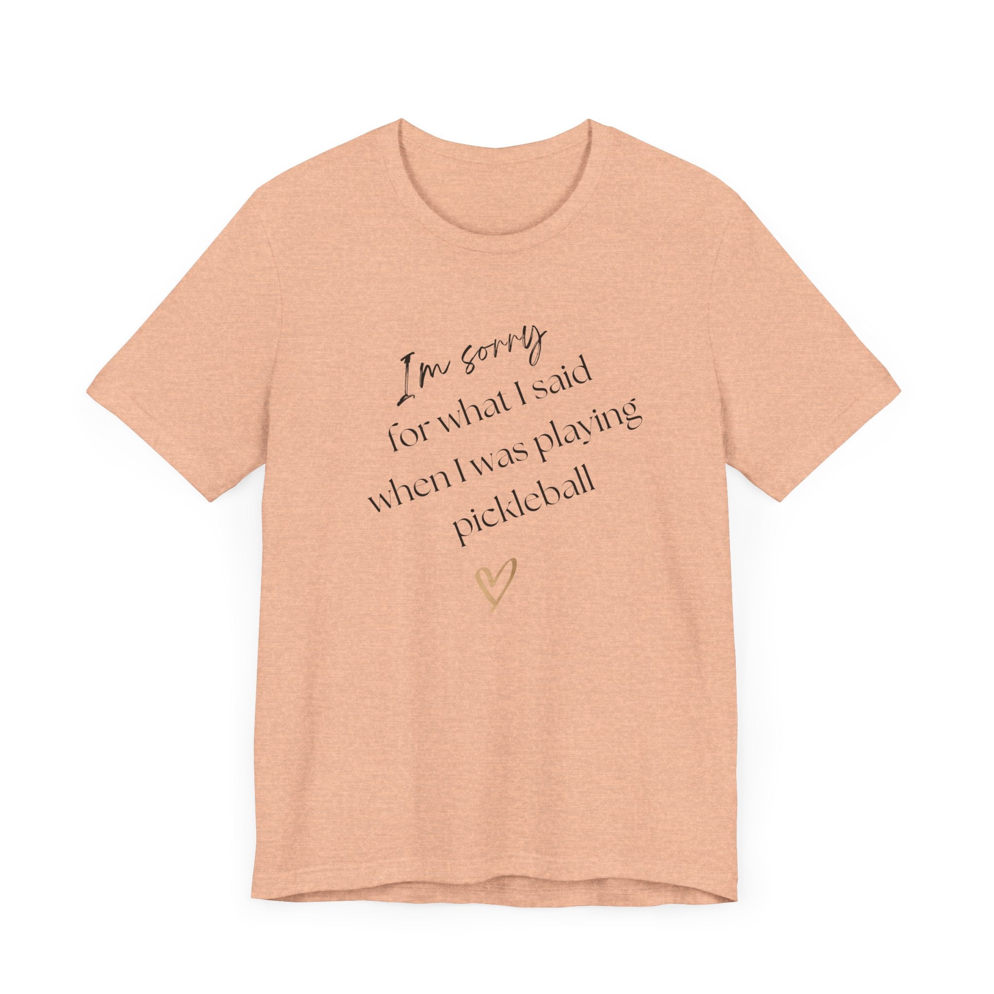 Pickleball T-Shirt - Sorry for what I said during pickleball
