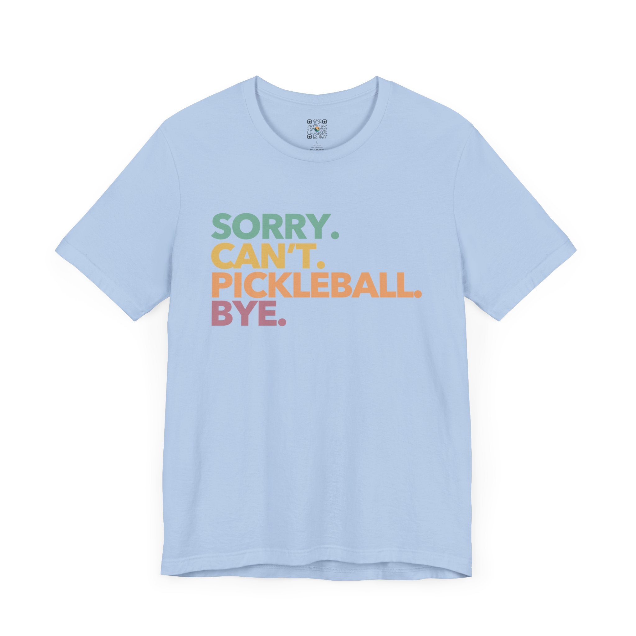 Pickleball T-Shirt - Colorful SORRY. CAN'T. PICKLEBALL. BYE.