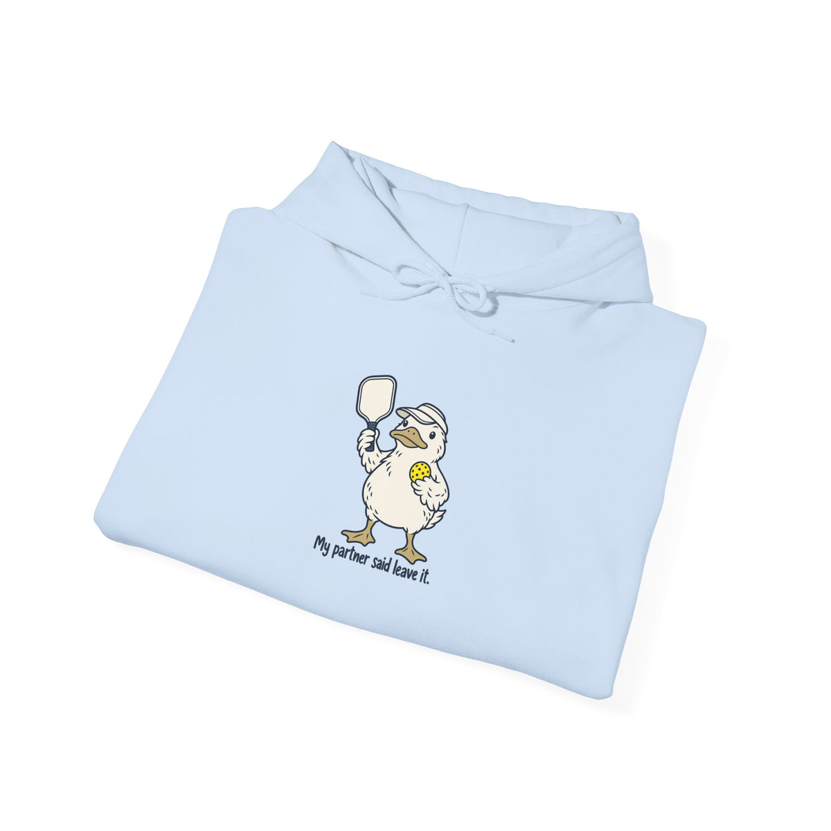 Duck pickleball hoodie, My Partner Said Leave It
