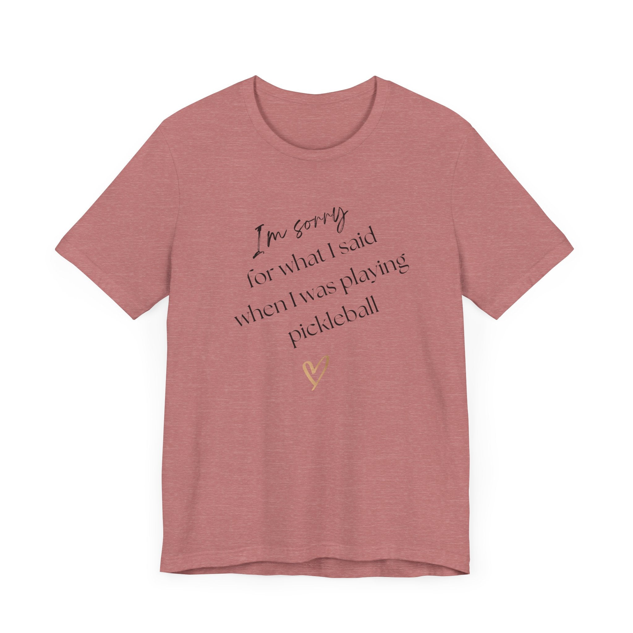 Pickleball T-Shirt - Sorry for what I said during pickleball