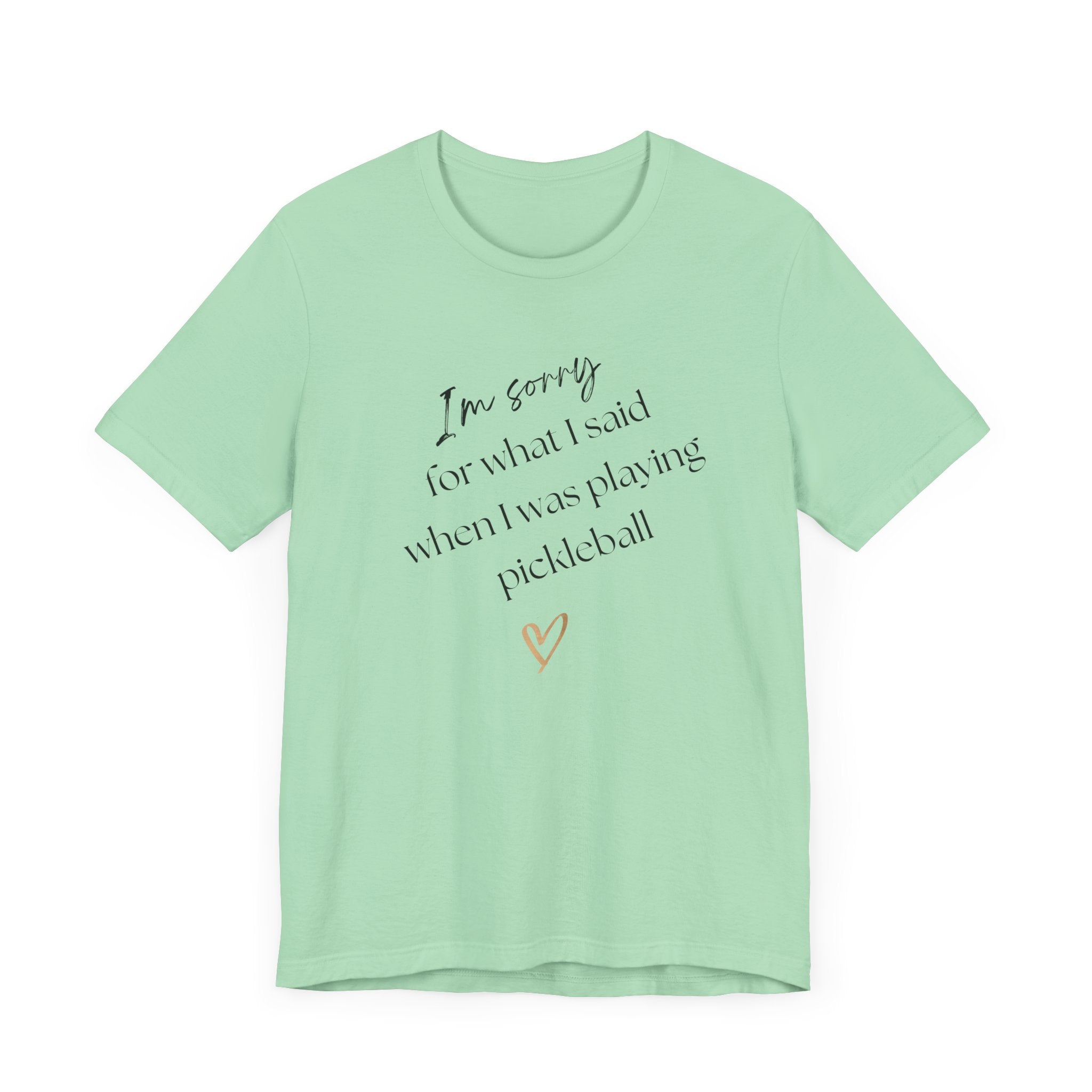 Pickleball T-Shirt - Sorry for what I said during pickleball