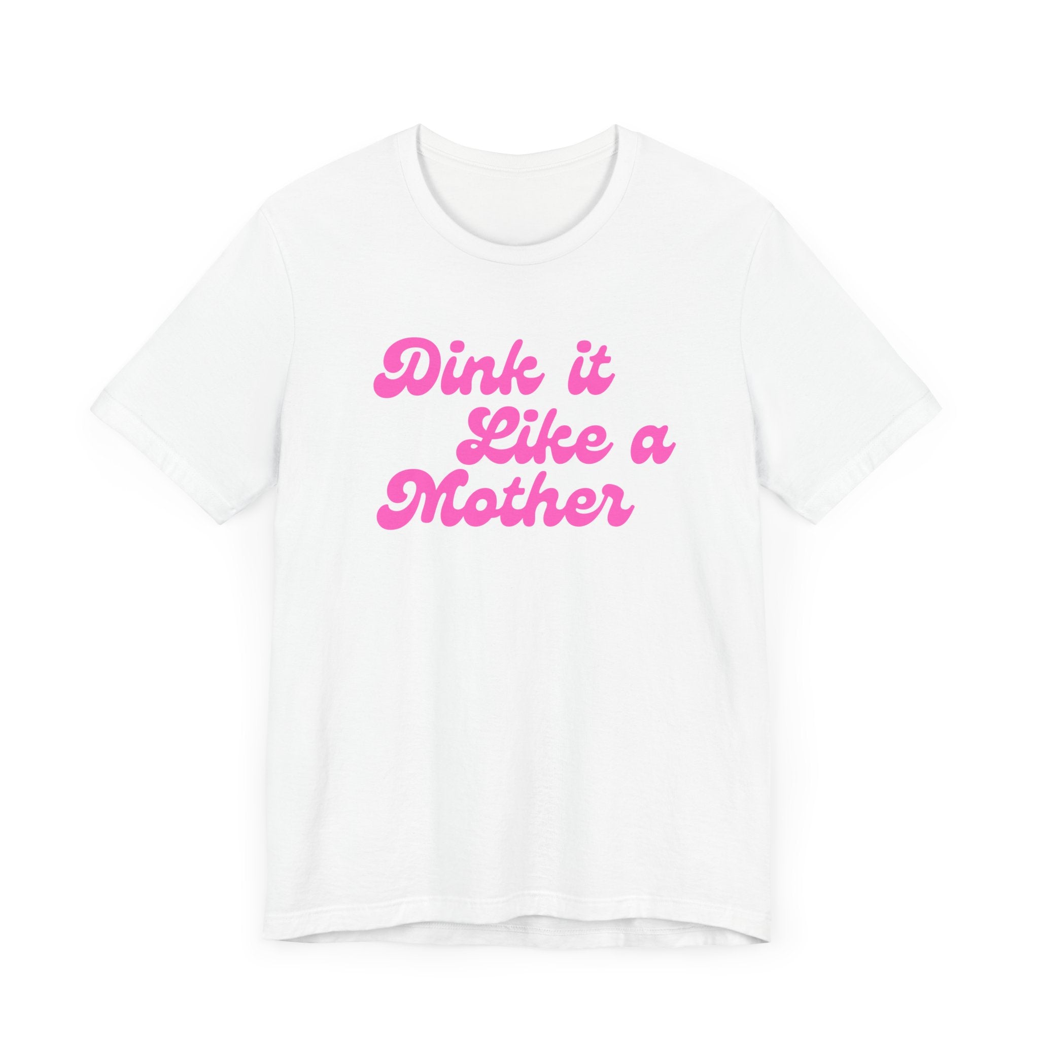 Pickleball T-Shirt | Dink it Like a Mother | Pink Wednesdays Collection