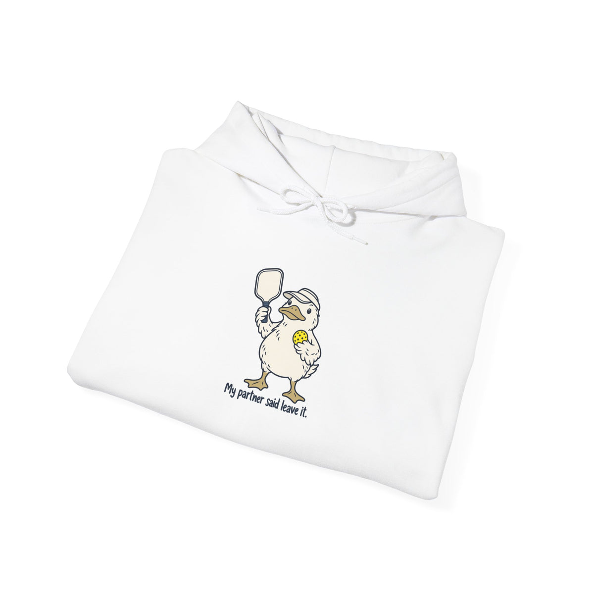 Duck pickleball hoodie, My Partner Said Leave It