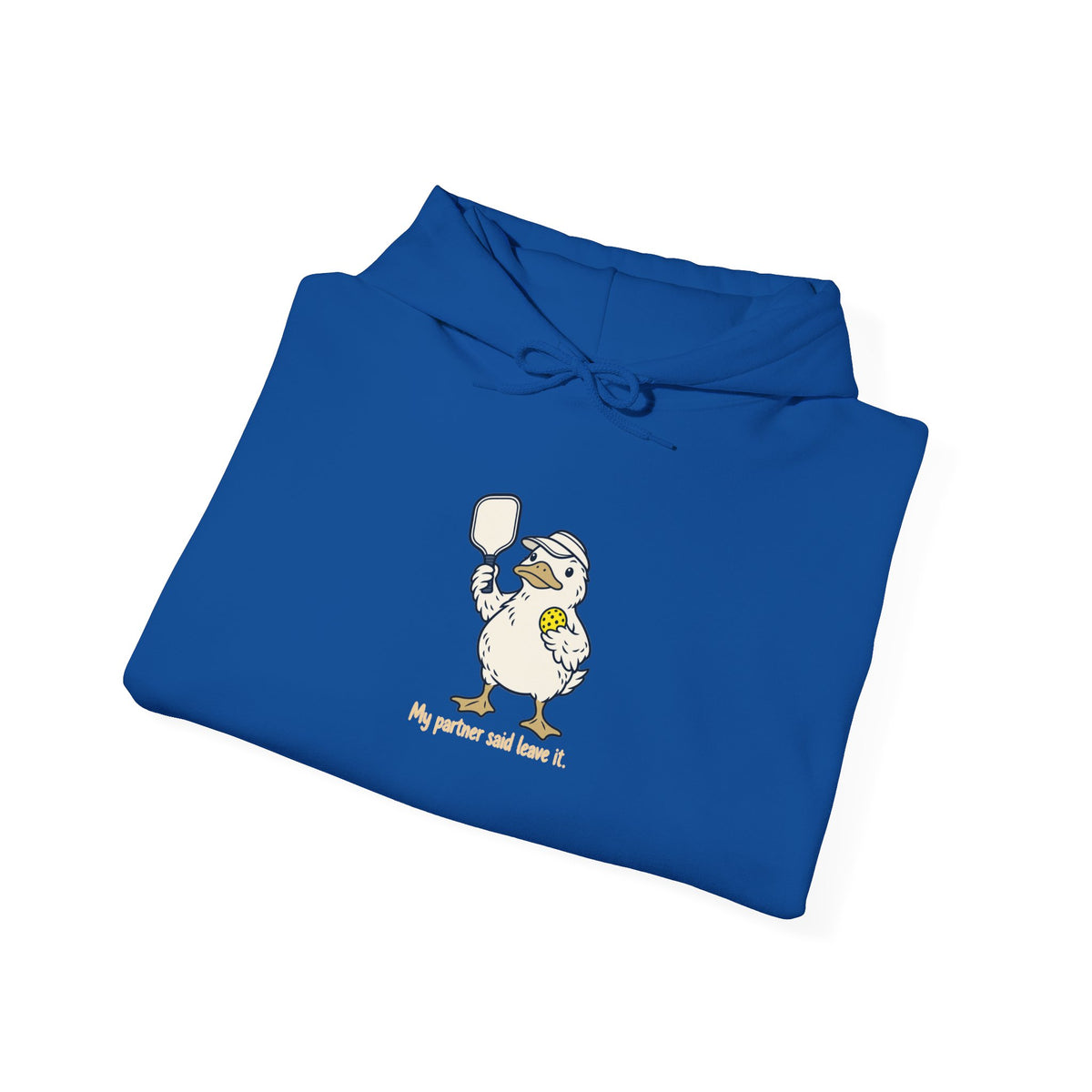 Duck pickleball hoodie, My Partner Said Leave It