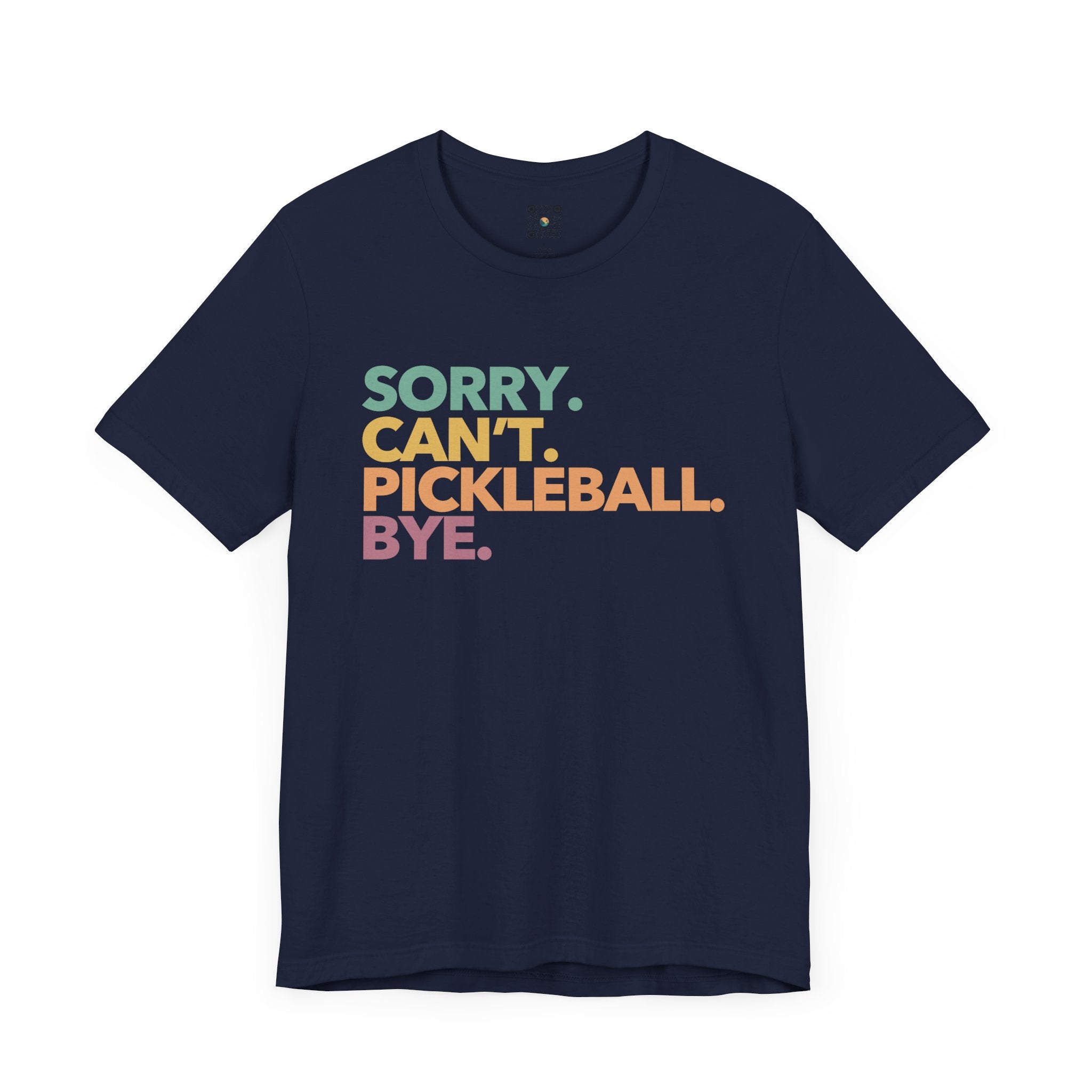 Pickleball T-Shirt - Colorful SORRY. CAN'T. PICKLEBALL. BYE.