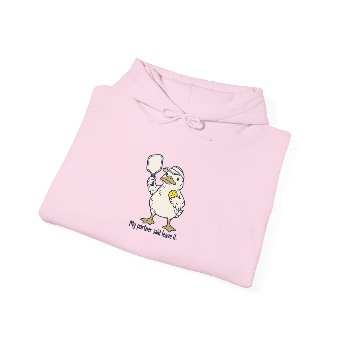 Duck pickleball hoodie, My Partner Said Leave It