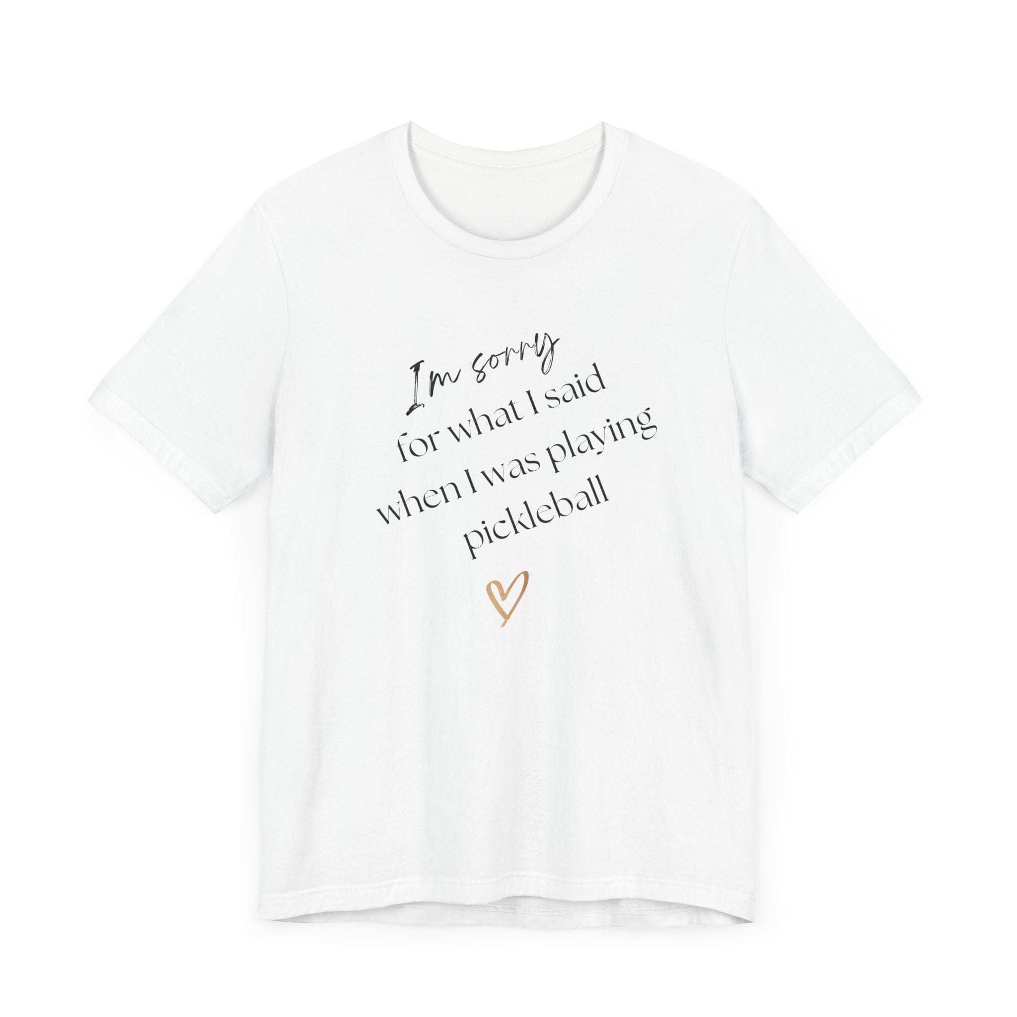 Pickleball T-Shirt - Sorry for what I said during pickleball