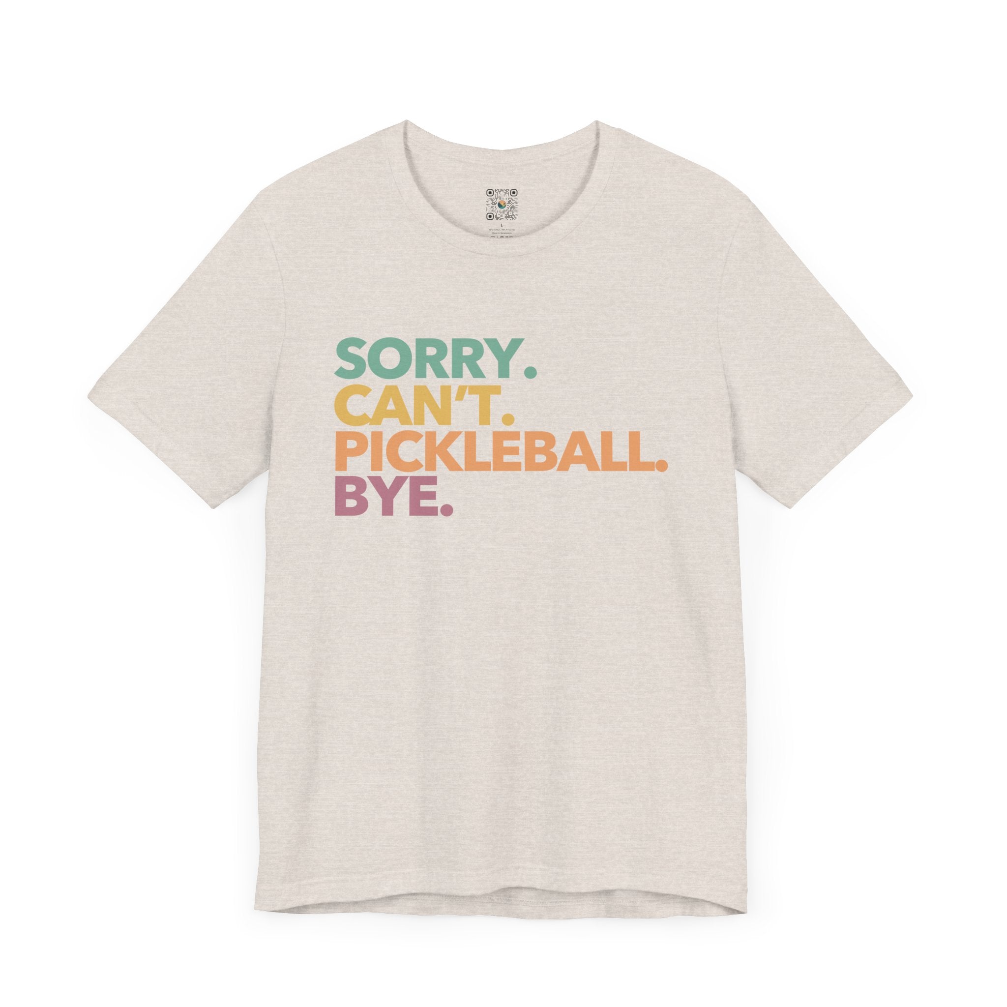 Pickleball T-Shirt - Colorful SORRY. CAN'T. PICKLEBALL. BYE.