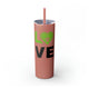 Glitter Dusty Rose skinny tumbler with straw and "LOVE" text with a paddle-and-ball heart icon