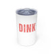 White vacuum insulated tumbler with a bold "DINK" wordmark