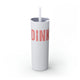Glitter Iceberg skinny tumbler with straw and a bold "DINK" wordmark